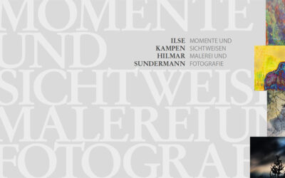 ILSE KAMPEN & HILMAR SUNDERMANN – MOMENTE UND SICHTWEISEN MALEREI UND FOTOGRAFIE